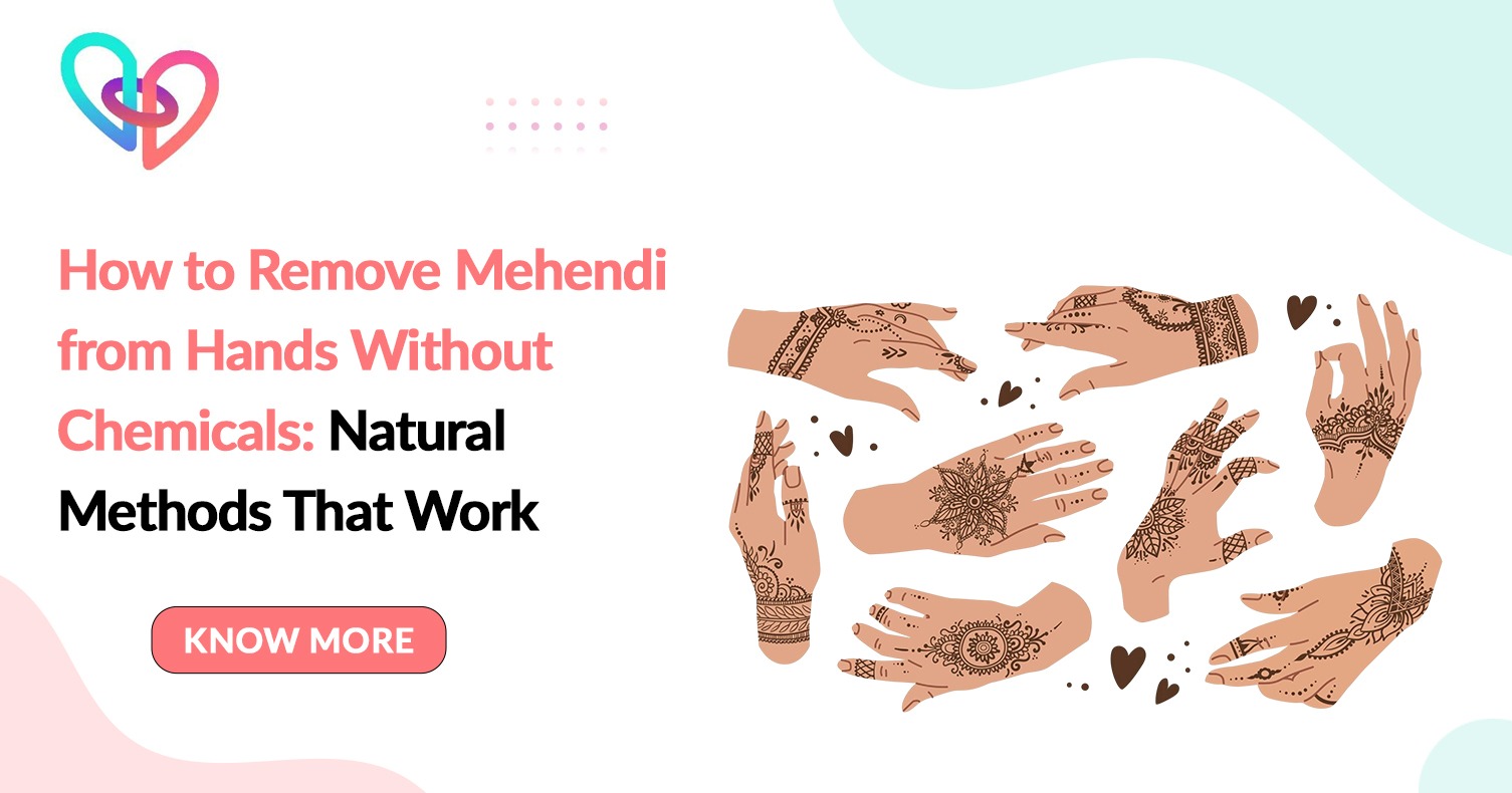 How to Remove Mehendi from Hands Without Chemicals: Natural Methods That Work - Cosmical Events wedding blog